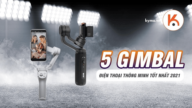 5 gimbal điện thoại thông minh tốt nhất để bạn lựa chọn năm 2021