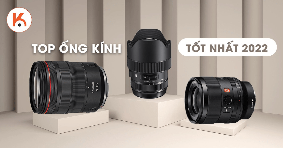 Tổng kết những ống kính tốt nhất 2022: Mang đến tầm nhìn toàn diện