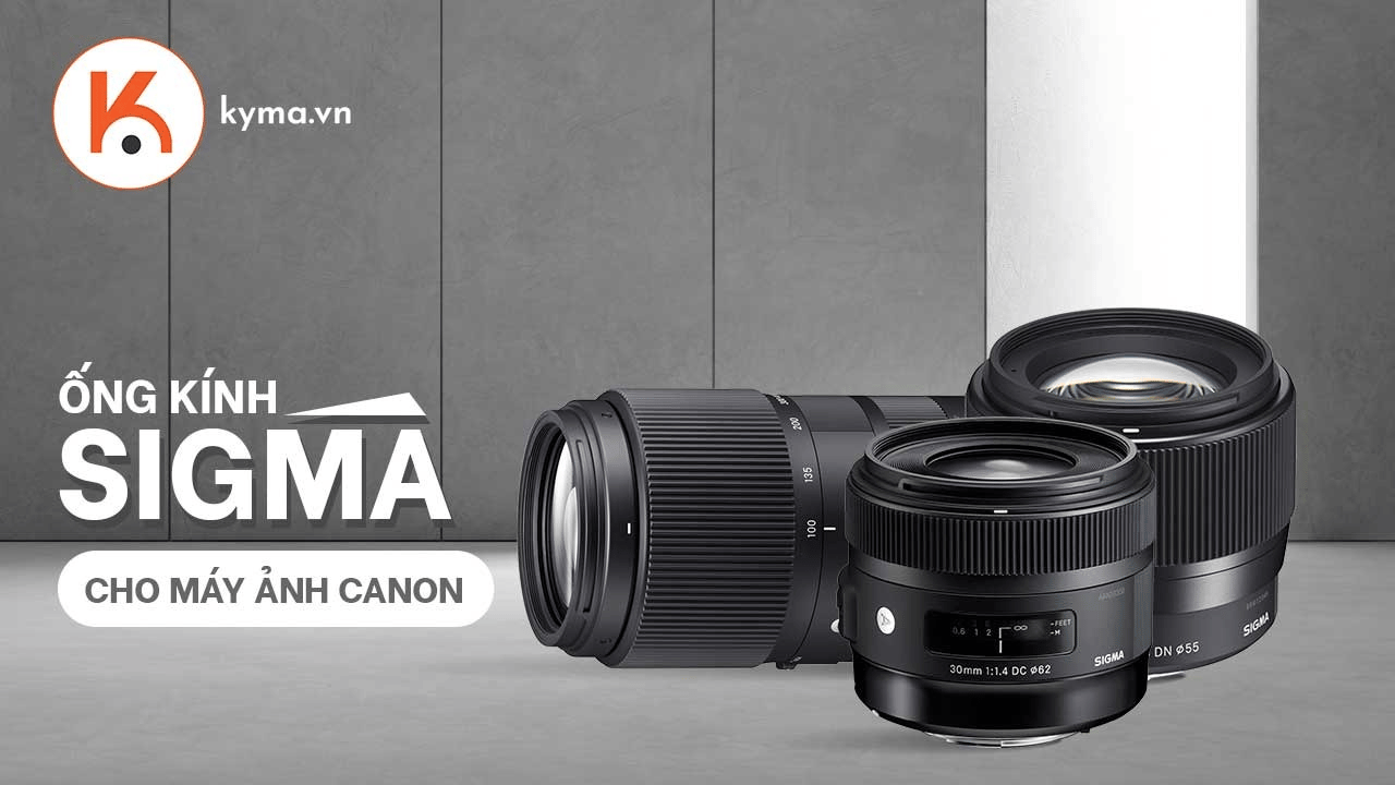 Top ống kính Sigma giá rẻ tốt nhất cho máy ảnh Canon