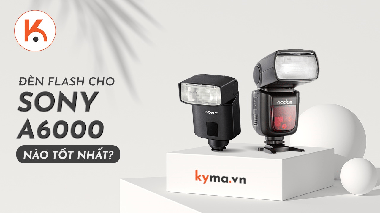 Đèn flash nào tốt nhất cho máy ảnh không gương lật Sony A6000?