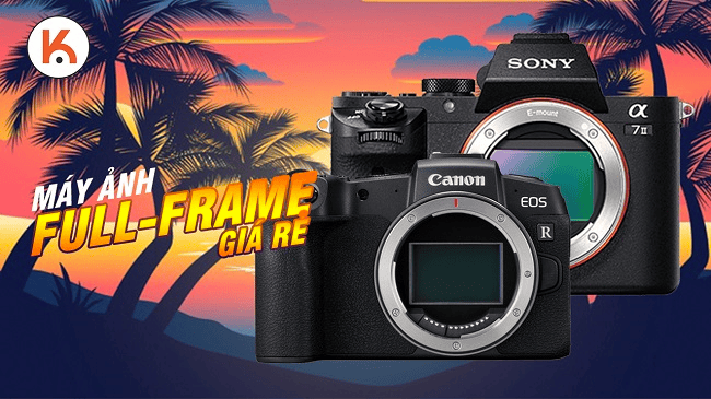 Máy ảnh full-frame giá rẻ tốt nhất: cảm biến lớn, tiền 'nhỏ'