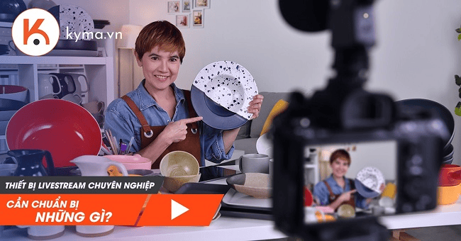 Thiết lập livestream chuyên nghiệp cần chuẩn bị những gì?