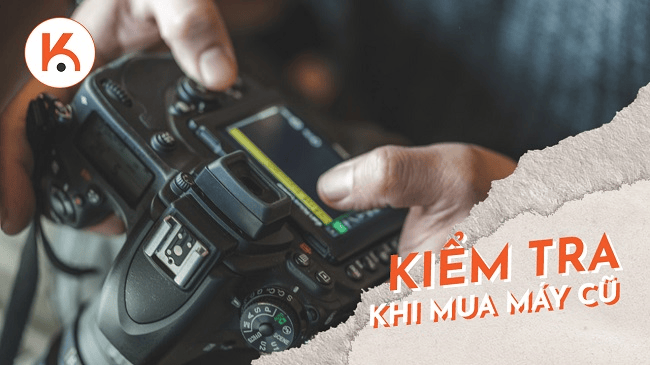 Những điều cần kiểm tra trước khi mua máy ảnh đã qua sử dụng