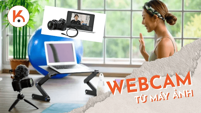 Cách sử dụng máy ảnh của bạn làm webcam