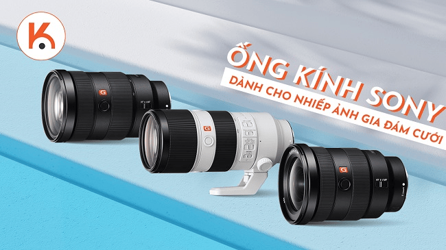 Những ống kính hàng đầu của Sony dành cho nhiếp ảnh gia đám cưới