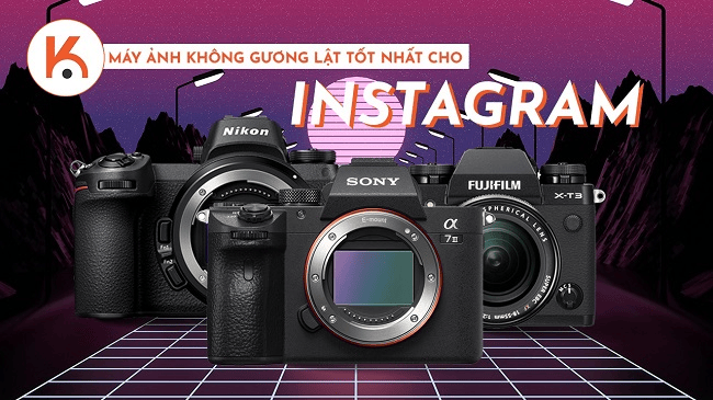 Máy ảnh không gương lật tốt nhất cho Instagram