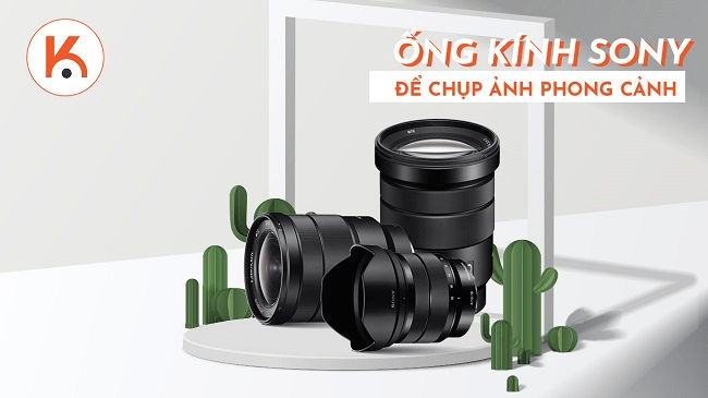 Hướng dẫn chọn ống kính Sony tốt nhất để chụp ảnh phong cảnh