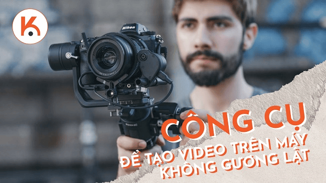 Các công cụ cần thiết để tạo video trên máy ảnh không gương lật