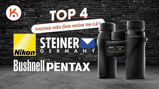 Top 4 thương hiệu ống nhòm đáng tin cậy tốt nhất bạn nên biết
