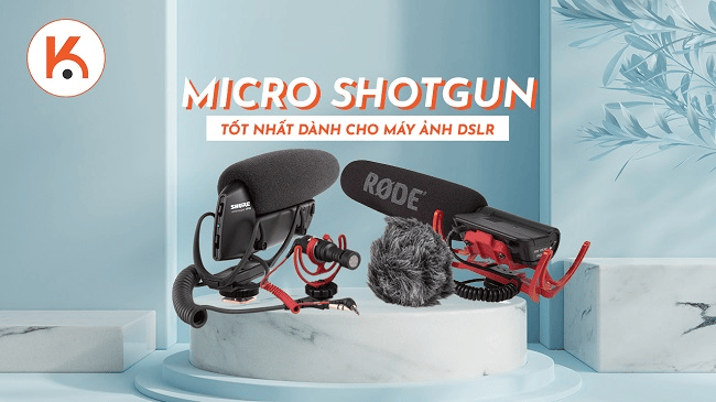 Gợi ý top micro Shotgun tốt nhất dành cho máy ảnh DSLR