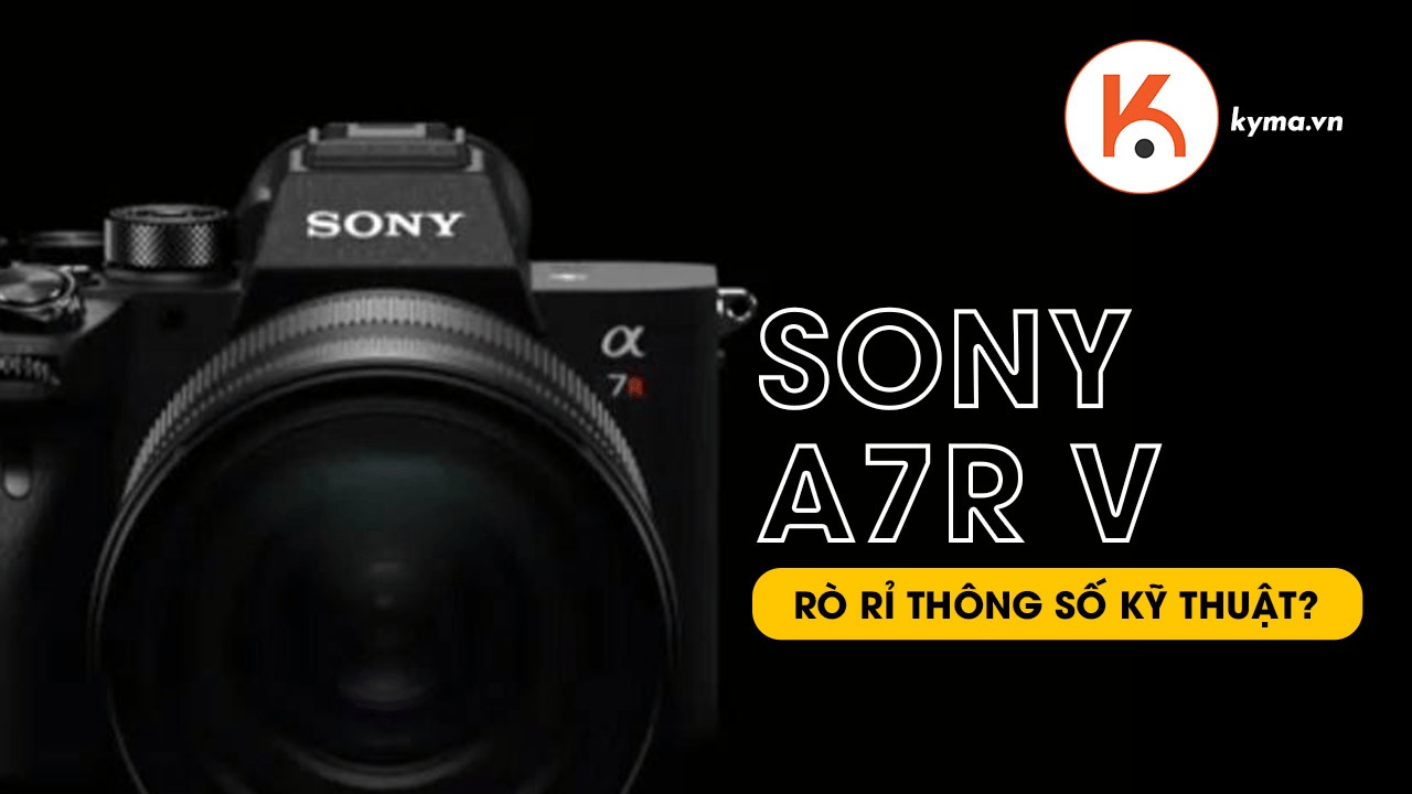 Sony A7R V rò rỉ thông số kỹ thuật đầu tiên