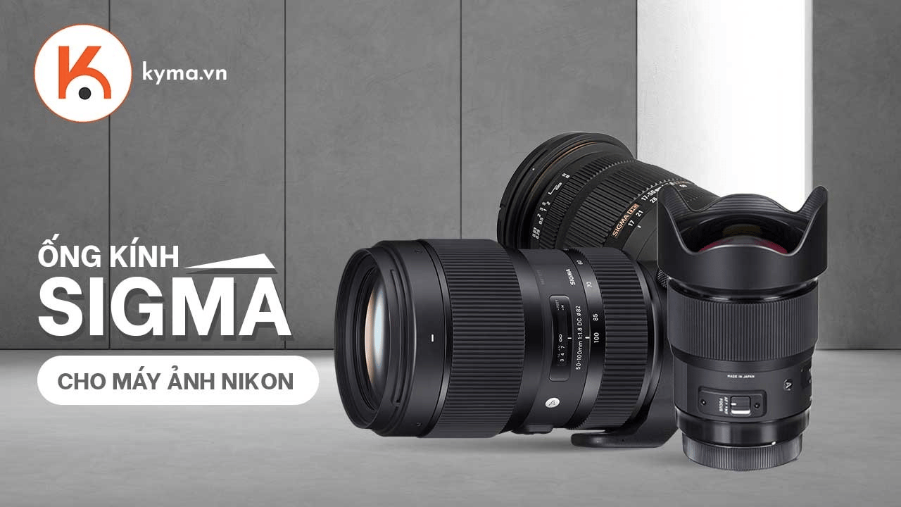 Top ống kính Sigma giá rẻ tốt nhất cho máy ảnh Nikon