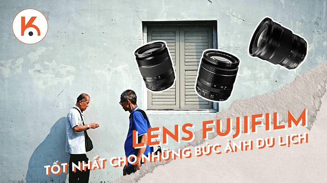 Ống kính Fujifilm TỐT NHẤT cho những bức ảnh du lịch tuyệt đẹp