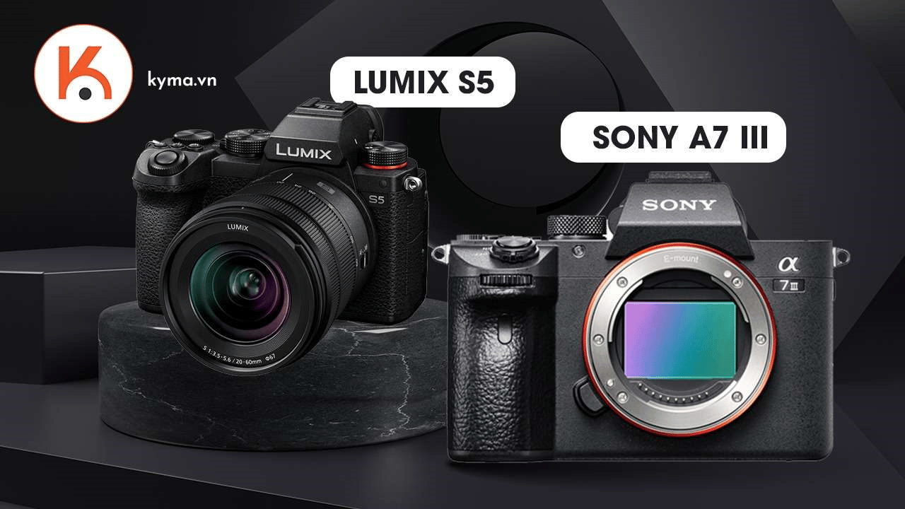 So sánh Panasonic Lumix S5 và Sony A7 III: Đại chiến full-frame kịch tính