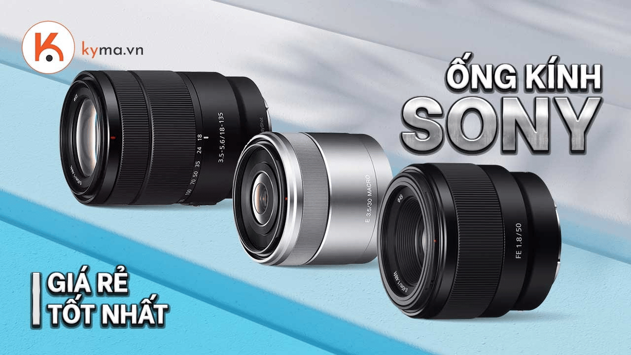 Top ống kính Sony giá rẻ tốt nhất hiện nay