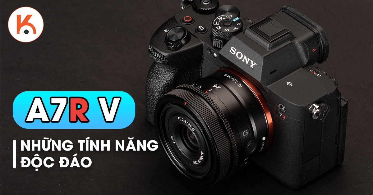 Tổng hợp những tính năng 'dẫn đầu' được tích hợp trong Sony A7R V