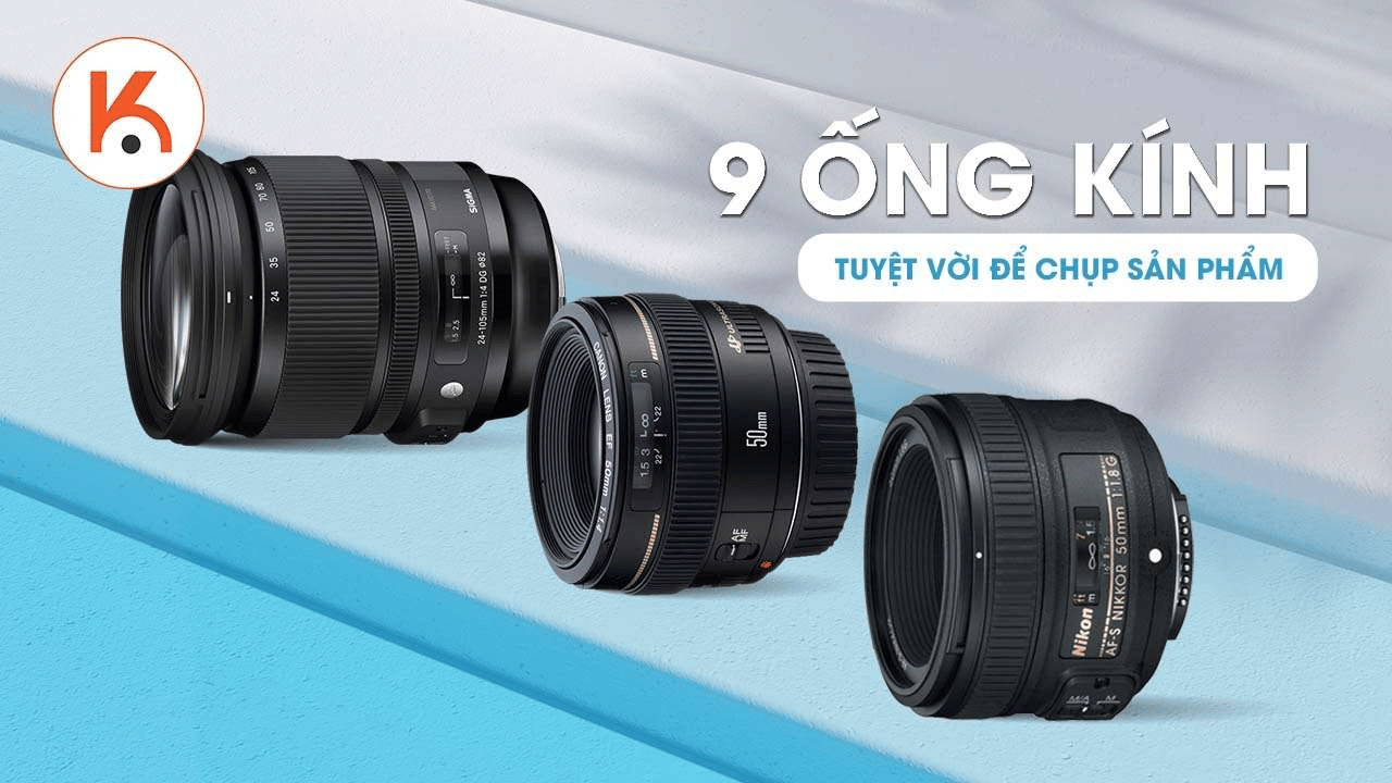 9 lựa chọn ống kính tuyệt vời để chụp ảnh sản phẩm 2021