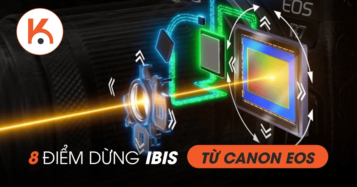 Với 8 điểm dừng IBIS, Canon EOS có đang viết lại cuộc chơi nhiếp ảnh?