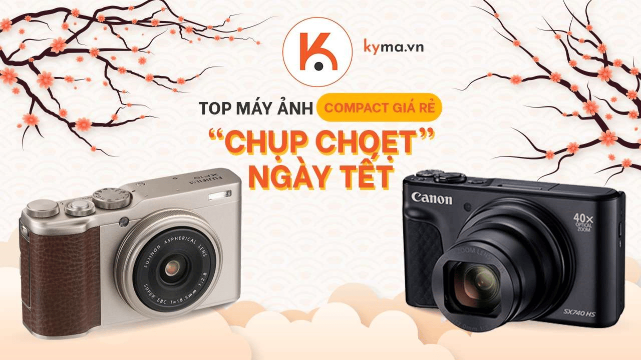 Top máy ảnh compact giá rẻ phù hợp để “chụp choẹt” ngày Tết