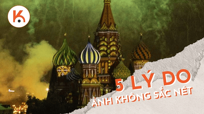 5 lý do ảnh của bạn không sắc nét