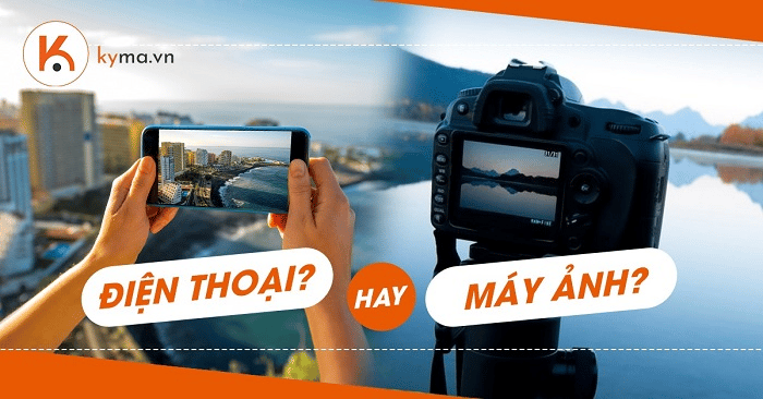 Máy ảnh và điện thoại, nên mua loại nào để chụp ảnh hiệu quả?