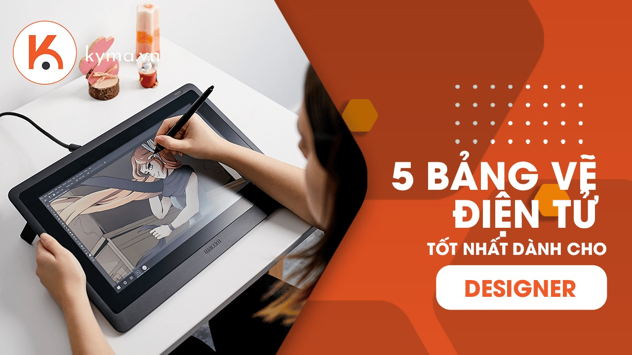 Gợi ý top 5 bảng vẽ điện tử giá rẻ tốt nhất cho designer
