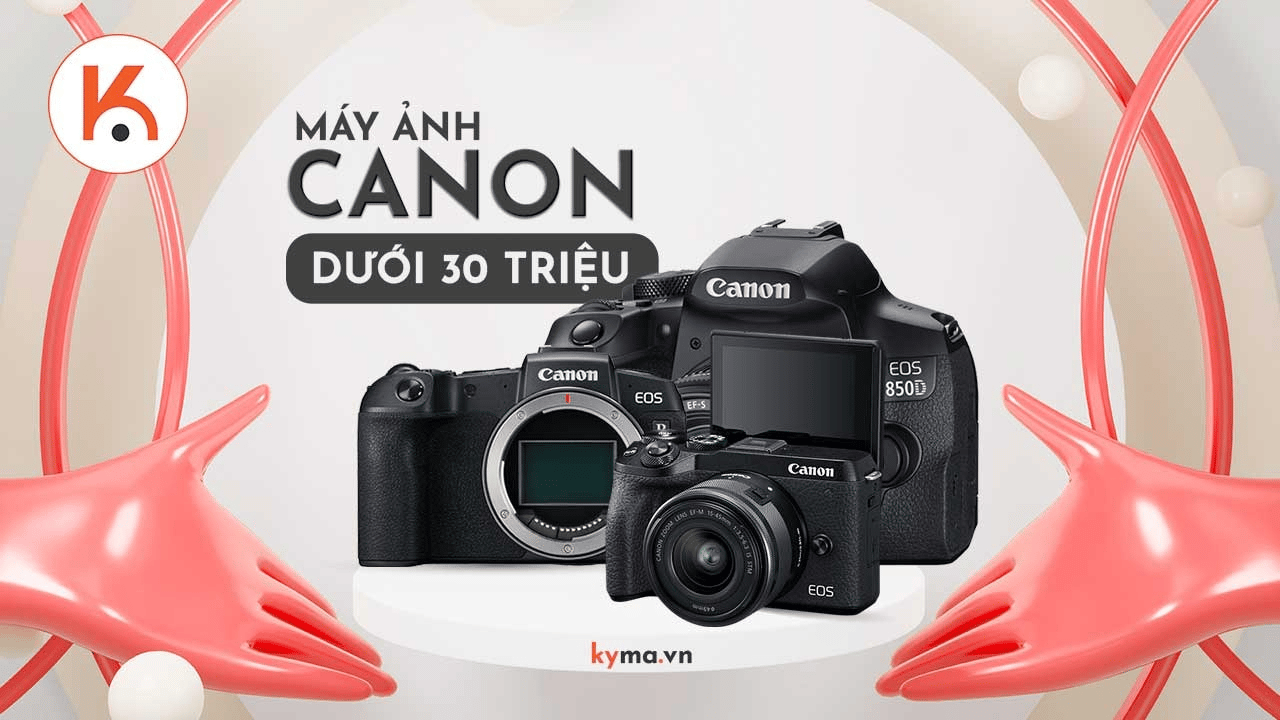 Top máy ảnh Canon tầm giá dưới 30 triệu tốt nhất hiện nay