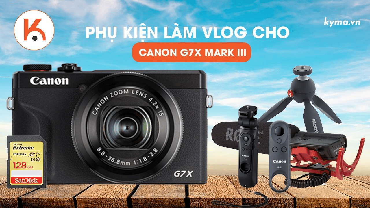 Phụ kiện tốt nhất để làm vlog với máy ảnh Canon G7X Mark III