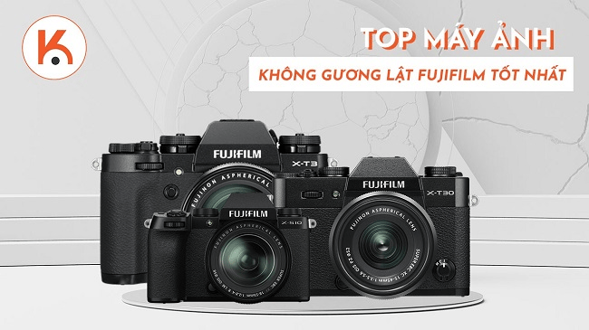 Top máy ảnh không gương lật Fujifilm giá rẻ tốt nhất hiện nay