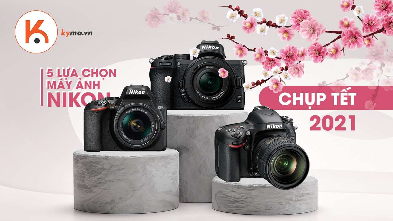 5 lựa chọn máy ảnh Nikon giá rẻ tốt nhất nên mua để chụp Tết 2021
