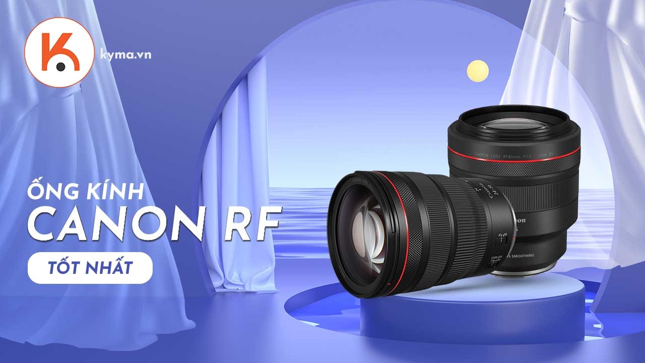 Các mẫu ống kính Canon RF tốt nhất năm 2021