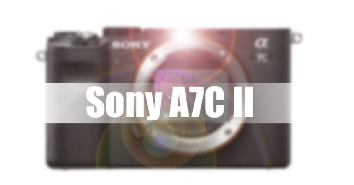 Thông tin mới nhất về tính năng và ngày phát hành của Sony A7C Mark II